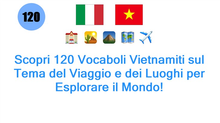 Scopri 120 Vocaboli Vietnamiti sul Tema del Viaggio e dei Luoghi per Esplorare il Mondo!